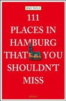 Rike Wolf - 111 Places in Hamburg that shouldn't you shouldn't miss