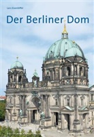 Lars Eisenlöffel, Oberpfarr und Domkirche zu Berlin - Der Berliner Dom