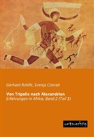 Gerhard Rohlfs, Svenj Conrad, Svenja Conrad - Von Tripolis nach Alexandrien. Bd.1