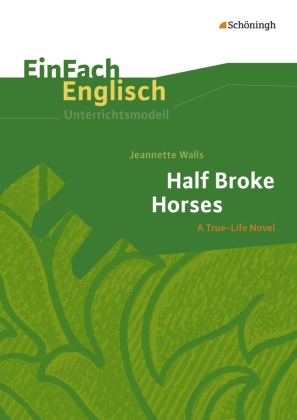 Ulrik Klein, Ulrike Klein, Gabriele Kugler-Euerle, Jeannette Walls - Jeannette Walls: Half Broke Horses - Jeannette Walls: Half Broke Horses: Unterrichtsmodell