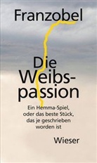 Franzobel, Franzobel - Die Weibspassion