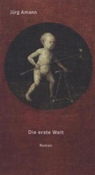 Jürg Amann - Die Erste Welt
