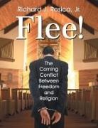 Richard Rosica, Richard J. Rosica - Flee! The Coming Conflict Between Freedom and Religion