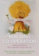 Rachael Vorberg-Rugh, Rachael (Researcher Vorberg-Rugh, Anthony Webster, Anthony (Head of History Webster, John F Wilson, John F. Wilson... - Building Co-Operation