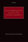 Nicolas de Sadeleer, Nicolas (Jean Monnet Chair in EU Law at Saint-Louis University (Brussels)) de Sadeleer, Nicolas de Sadeleer - EU Environmental Law and the Internal Market
