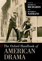 Heather S. Nathans, Heather S. (Professor of Theatre Nathans, Nathans Heather S., Jeffrey H. Richards, Jeffrey H. (Professor of Theatre Richards, Jeffrey H. Richards... - Oxford Handbook of American Drama