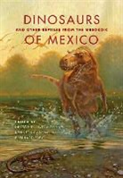 Héctor E. (EDT)/ Carpenter Rivera-sylva, Hector E. Carpenter Rivera-Sylva, Kenneth Carpenter, Eberhard Frey, Héctor E Rivera-Sylva, Hector E. Rivera-Sylva... - Dinosaurs and Other Reptiles From the Mesozoic of Mexico