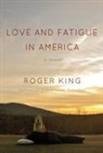 Roger King - Love and Fatigue in America