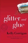 Kelly Corrigan - Glitter and Glue: A Memoir