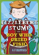 A F Harrold, A. F. Harrold, A.F. Harrold, Sarah Horne - Fizzlebert Stump: The Boy Who Cried Fish