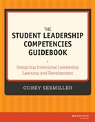 Seemiller, C Seemiller, Corey Seemiller, Corey (University of Arizona) Seemiller, Seemiller Corey - Student Leadership Competencies Guidebook