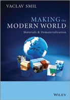Smil, V Smil, Vaclav Smil - Making the Modern World - Materials and Dematerialization