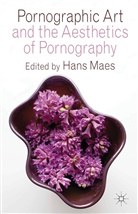 H. Maes, Hans Maes, Maes, H Maes, H. Maes, Hans Maes - Pornographic Art and the Aesthetics of Pornography