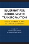 Frederick Hess, Frederick Sattin-Bajaj Hess, Carolyn Sattin-Bajaj, Frederick M. Hess, Carolyn Sattin-Bajaj - Blueprint for School System Transformation