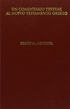 Bruce M Metzger, Bruce M. Metzger - Un Comentario Textual al Nuevo Testamento Griego