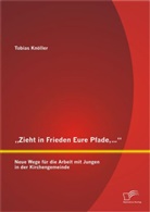 Tobias Knöller - Zieht in Frieden Eure Pfade: Neue Wege für die Arbeit mit Jungen in der Kirchengemeinde