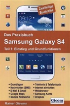 Rainer Gievers - Das Praxisbuch Samsung Galaxy S4 - Teil 1: Einstieg und Grundfunktionen. Tl.1