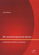 Sarah Wiesner - Der phytotherapeutische Garten: Landschaftsarchitektur und Medizin