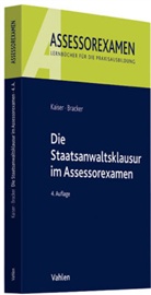 Bracker, Ronald Bracker, Kaise, Hors Kaiser, Horst Kaiser - Die Staatsanwaltsklausur im Assessorexamen