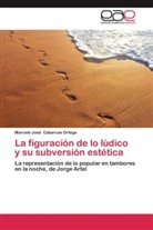 Marcelo José Cabarcas Ortega - La figuración de lo lúdico y su subversión estética