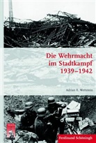 Adria Wettstein, Adrian Wettstein, Adrian E Wettstein, Adrian E. Wettstein, Stig Förster, Stig Förster u a... - Die Wehrmacht im Stadtkampf 1939-1942