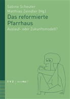 Sabine Scheuter, Scheute, Sabine Scheuter, Zeindle, Matthias Zeindler - Das reformierte Pfarrhaus