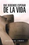 Luis Alcalde--Linares - Que Debemos Esperar de La Vida