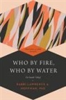 Lawrence A. Hoffman, Lawrence A. Hoffman, PhD Hoffman, Rabbi Lawrence A. Hoffman, Rabbi Lawrence A. (Rabbi Lawrence A. Hoffman) Hoffman - Who by Fire, Who by Water