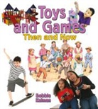 Bobbie Kalman - Toys and Games Then and Now