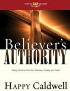 Happy Caldwell - Believer's Authority: Taking Dominion Over Sin, Sickness, Poverty, and Death