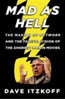 Dave Itzkoff, David Itzkoff - Mad As Hell