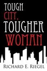 Richard E. Riegel - Tough City, Tougher Woman