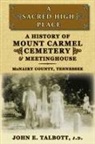 John E. Talbott - A Sacred High Place: A History of Mount Carmel Cemetery and Meetinghouse, McNairy County, Tennessee
