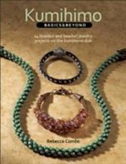 Rebecca Combs, Rebecca Ann Combs - Kumihimo Basics and Beyond