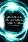 Keith Ward - Morality, Autonomy, and God
