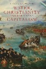 Terje Oestigaard - Water, Christianity and the Rise of Capitalism