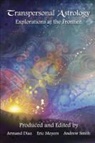 Armand Diaz, Eric Meyers, Andrew Smith - Transpersonal Astrology: Explorations at the Frontier