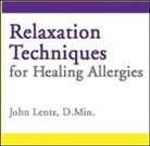 John Lentz, John D Lentz, John D. Lentz, John Lentz - Relaxation Techniques for Healing Allergies (Audio book)