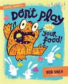 Bob Shea - Buddy and the Bunnies In: Dont Play With Your Food!