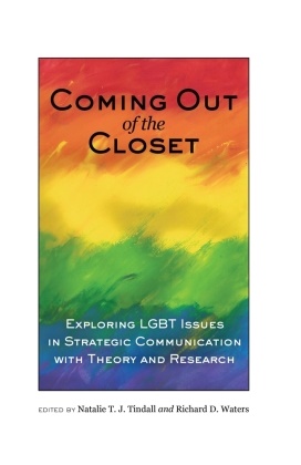 D Waters,  D Waters, Richar D Waters, Richard D Waters,  T J Tindall,  T J Tindall... - Coming out of the Closet - Exploring LGBT Issues in Strategic Communication with Theory and Research