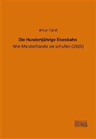 Artur Fürst - Die Hundertjährige Eisenbahn