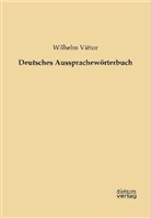 Wilhelm Viëtor - Deutsches Aussprachewörterbuch