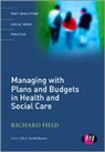 Richard Field, Richard Brown Field, Keith Brown, Brown Keith, Richard Field, Field Richard - Managing With Plans and Budgets in Health and Social Care