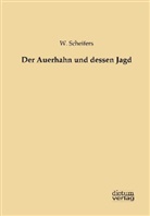 W Scheifers, W. Scheifers - Der Auerhahn und dessen Jagd