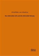 Alfred Ritter von Urbanitzky, Alfred von Urbanitzky - Das elektrische Licht und die elektrische Heizung