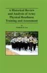 Combat Studies Institute Press, Whitfield B. East, Mark P. Hertling - A Historical Review and Analysis of Army Physical Readiness Training and Assessment