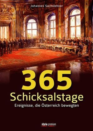 Johannes Sachslehner - 365 Schicksalstage - Ereignisse, die Österreich bewegten