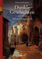 Barbara Wolflingseder - Dunkle Geschichten aus dem Alten Österreich