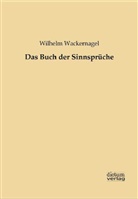 Wilhel Wackernagel, Wilhelm Wackernagel - Das Buch der Sinnsprüche