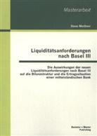 Steve Meißner - Liquiditätsanforderungen nach Basel III: Die Auswirkungen der neuen Liquiditätsanforderungen nach Basel III auf die Bilanzstruktur und die Ertragssituation einer mittelständischen Bank